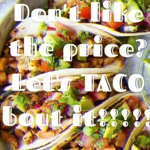 Don't like the price? Let's 🌮TACO🌮 bout it!!!!